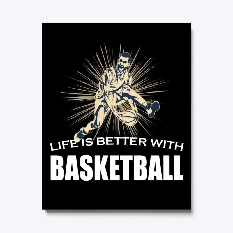 Life Is Better With Basketball